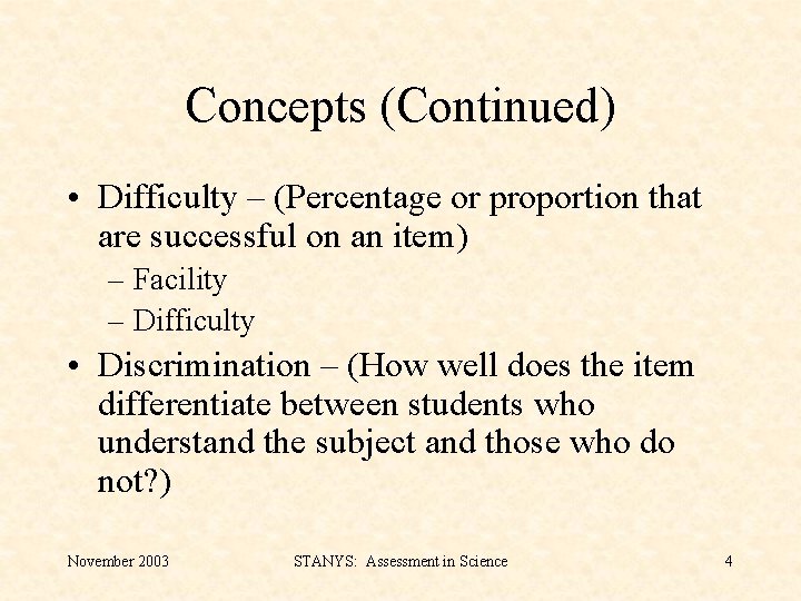 Concepts (Continued) • Difficulty – (Percentage or proportion that are successful on an item)