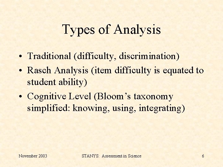 Types of Analysis • Traditional (difficulty, discrimination) • Rasch Analysis (item difficulty is equated