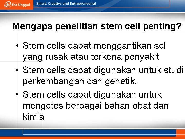 Mengapa penelitian stem cell penting? • Stem cells dapat menggantikan sel yang rusak atau