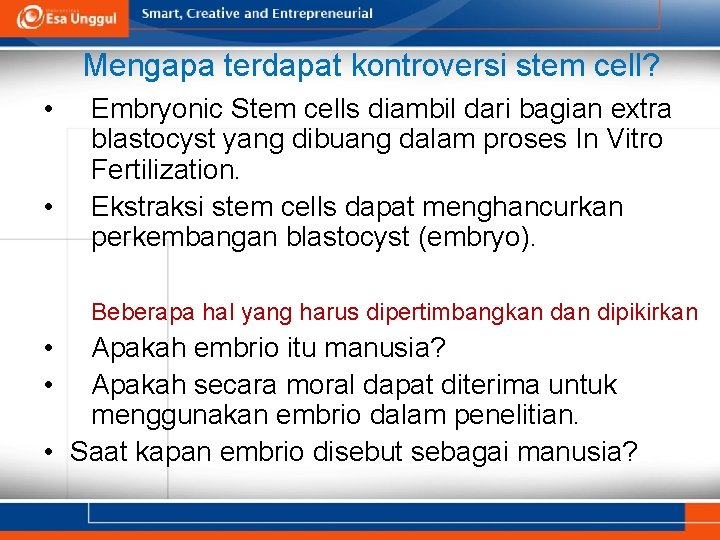 Mengapa terdapat kontroversi stem cell? • • Embryonic Stem cells diambil dari bagian extra