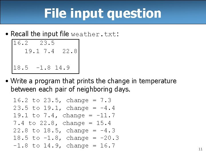 File input question • Recall the input file weather. txt: 16. 2 23. 5