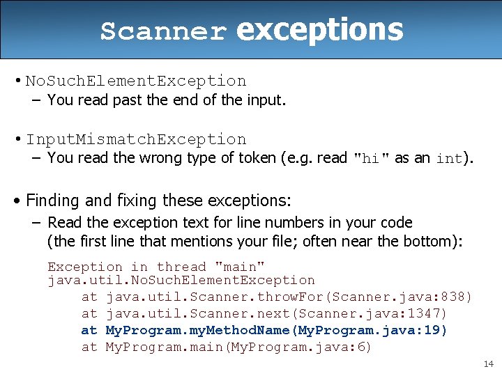 Scanner exceptions • No. Such. Element. Exception – You read past the end of