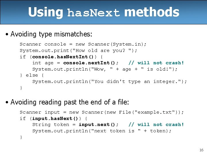 Using has. Next methods • Avoiding type mismatches: Scanner console = new Scanner(System. in);