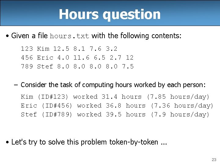 Hours question • Given a file hours. txt with the following contents: 123 Kim