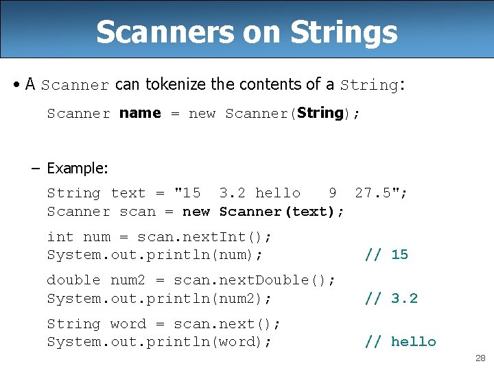 Scanners on Strings • A Scanner can tokenize the contents of a String: Scanner