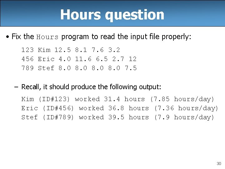 Hours question • Fix the Hours program to read the input file properly: 123