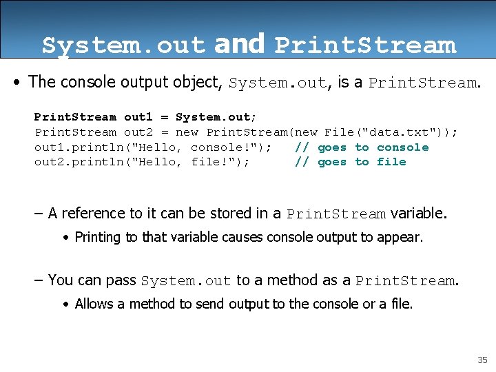 System. out and Print. Stream • The console output object, System. out, is a