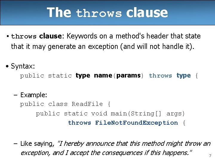 The throws clause • throws clause: Keywords on a method's header that state that