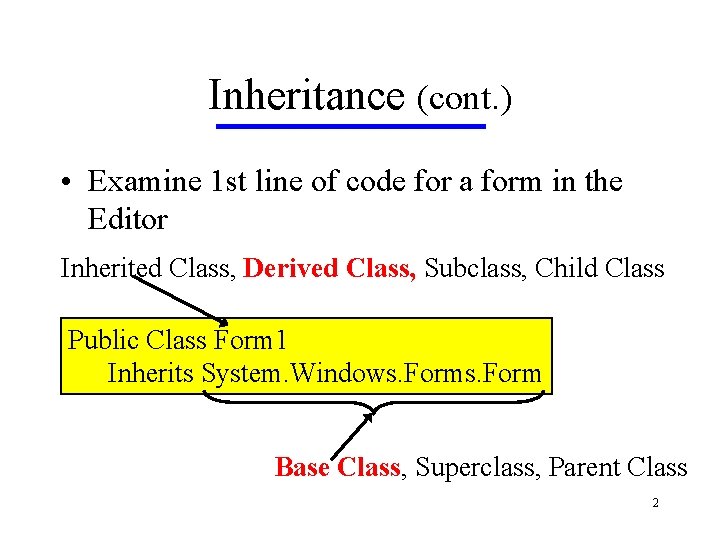 Inheritance (cont. ) • Examine 1 st line of code for a form in Inheritance (cont. ) • Examine 1 st line of code for a form in