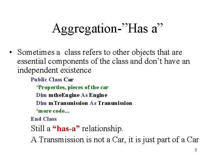 Aggregation-”Has a” • Sometimes a class refers to other objects that are essential components Aggregation-”Has a” • Sometimes a class refers to other objects that are essential components