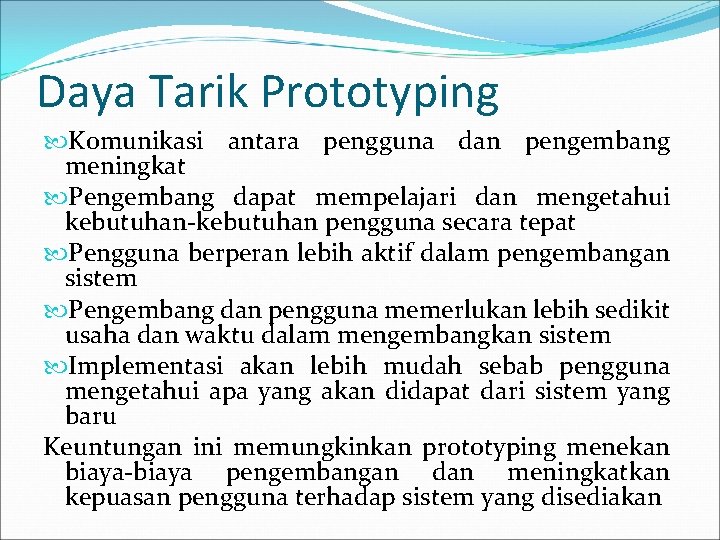 Daya Tarik Prototyping Komunikasi antara pengguna dan pengembang meningkat Pengembang dapat mempelajari dan mengetahui