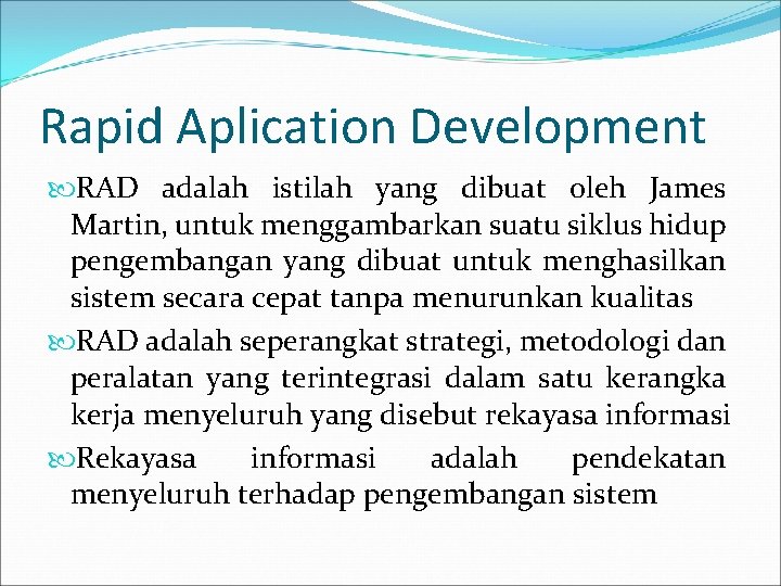 Rapid Aplication Development RAD adalah istilah yang dibuat oleh James Martin, untuk menggambarkan suatu