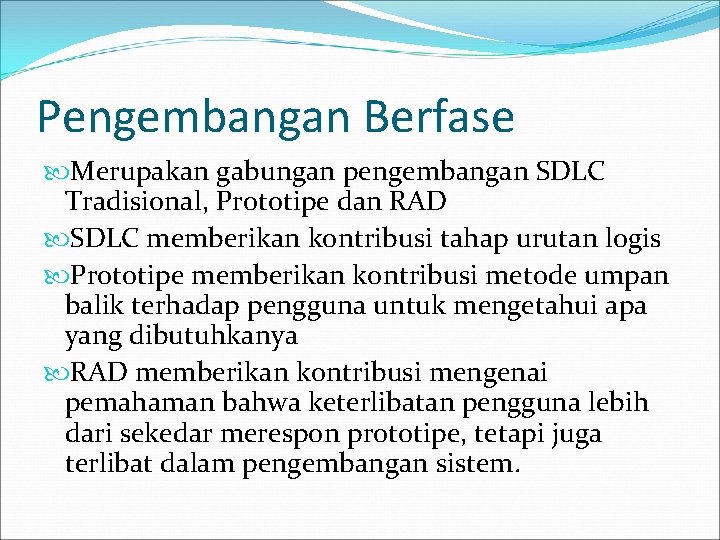 Pengembangan Berfase Merupakan gabungan pengembangan SDLC Tradisional, Prototipe dan RAD SDLC memberikan kontribusi tahap