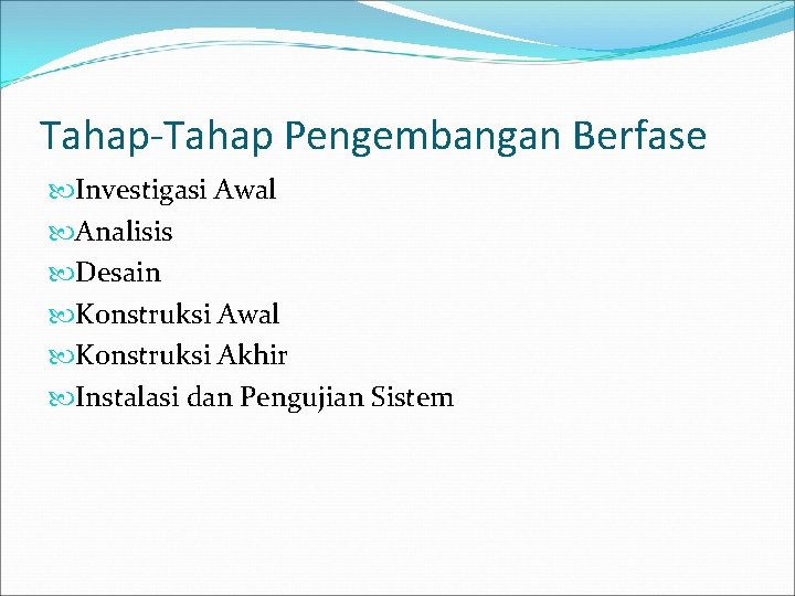 Tahap-Tahap Pengembangan Berfase Investigasi Awal Analisis Desain Konstruksi Awal Konstruksi Akhir Instalasi dan Pengujian