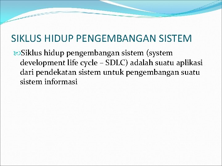 SIKLUS HIDUP PENGEMBANGAN SISTEM Siklus hidup pengembangan sistem (system development life cycle – SDLC)