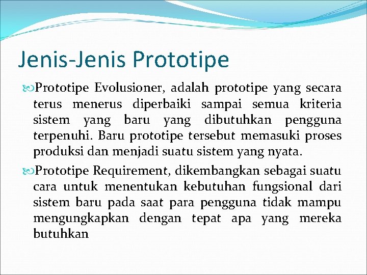 Jenis-Jenis Prototipe Evolusioner, adalah prototipe yang secara terus menerus diperbaiki sampai semua kriteria sistem