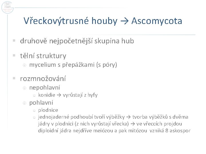 Vřeckovýtrusné houby → Ascomycota § druhově nejpočetnější skupina hub § tělní struktury mycelium s