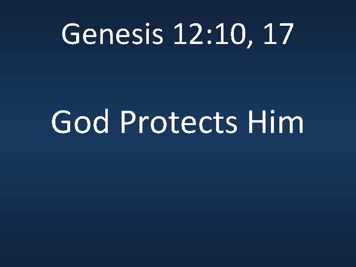 Genesis 12: 10, 17 God Protects Him 