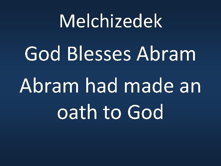 Melchizedek God Blesses Abram had made an oath to God 