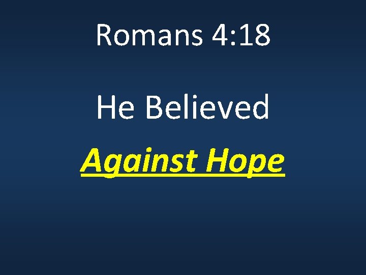 Romans 4: 18 He Believed Against Hope 