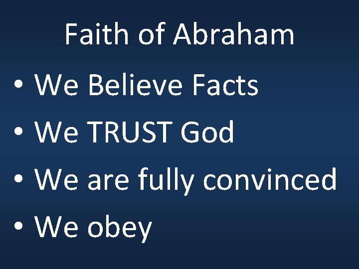 Faith of Abraham • We Believe Facts • We TRUST God • We are