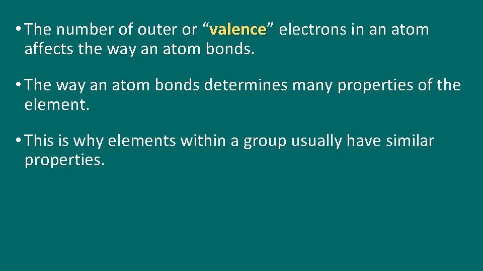  • The number of outer or “valence” valence electrons in an atom affects