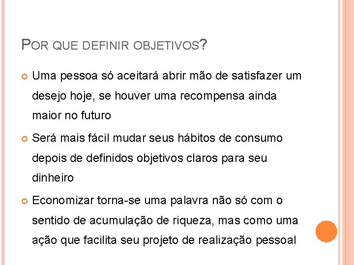 POR QUE DEFINIR OBJETIVOS? Uma pessoa só aceitará abrir mão de satisfazer um desejo