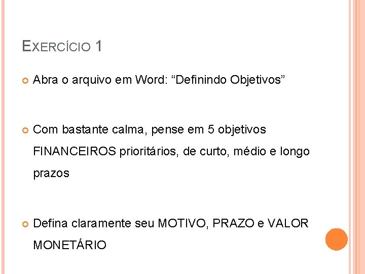 EXERCÍCIO 1 Abra o arquivo em Word: “Definindo Objetivos” Com bastante calma, pense em