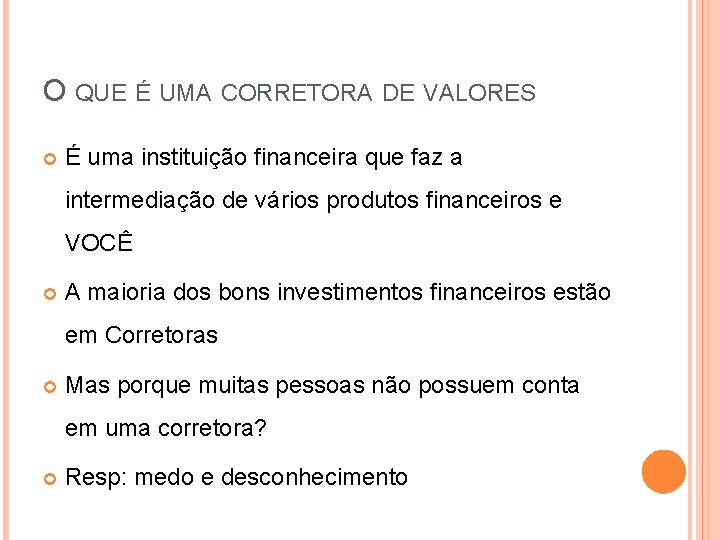 O QUE É UMA CORRETORA DE VALORES É uma instituição financeira que faz a