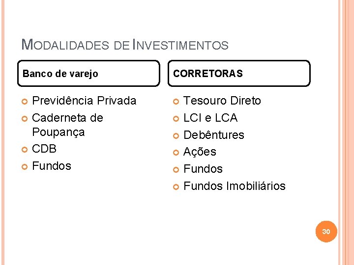 MODALIDADES DE INVESTIMENTOS Banco de varejo CORRETORAS Previdência Privada Caderneta de Poupança CDB Fundos