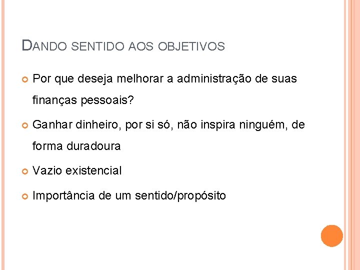 DANDO SENTIDO AOS OBJETIVOS Por que deseja melhorar a administração de suas finanças pessoais?