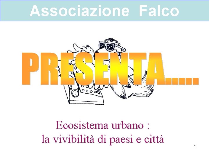 Associazione Falco Ecosistema urbano : la vivibilità di paesi e città 2 