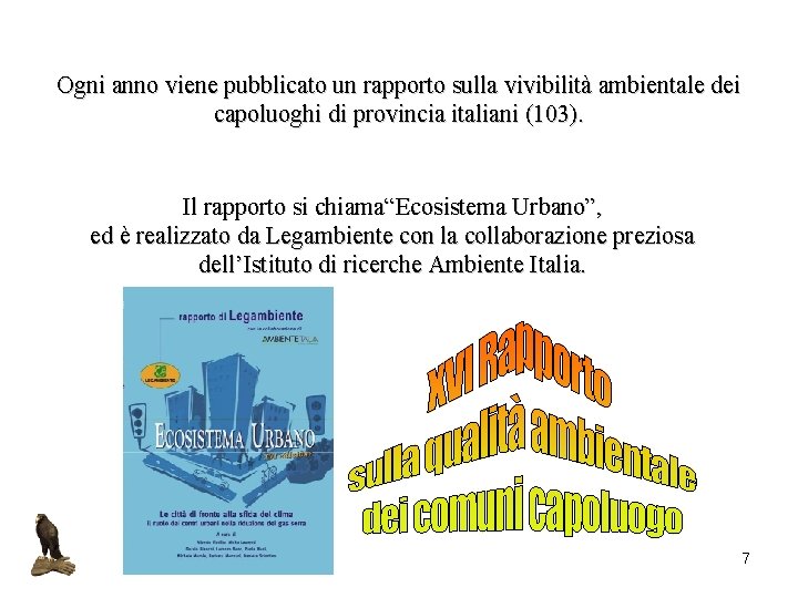 Ogni anno viene pubblicato un rapporto sulla vivibilità ambientale dei capoluoghi di provincia italiani