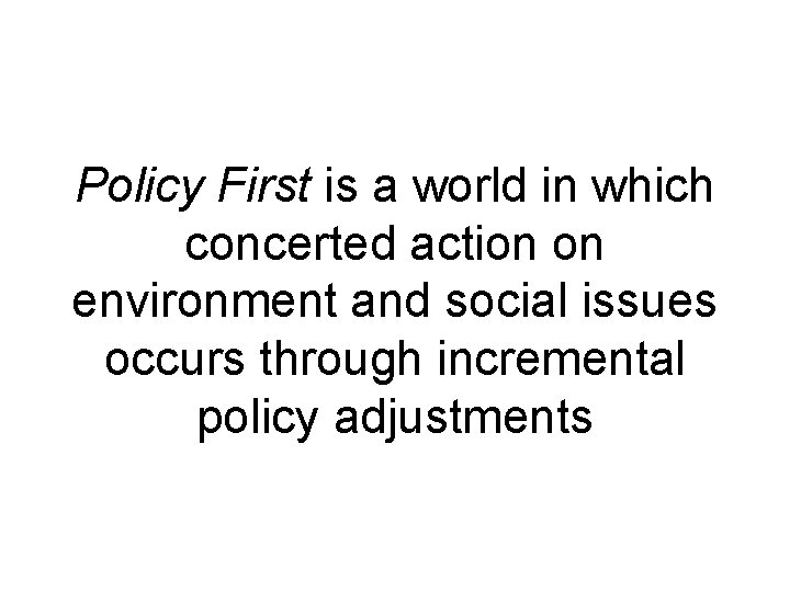 Policy First is a world in which concerted action on environment and social issues