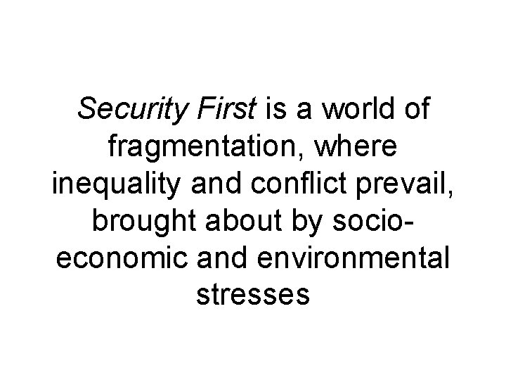 Security First is a world of fragmentation, where inequality and conflict prevail, brought about