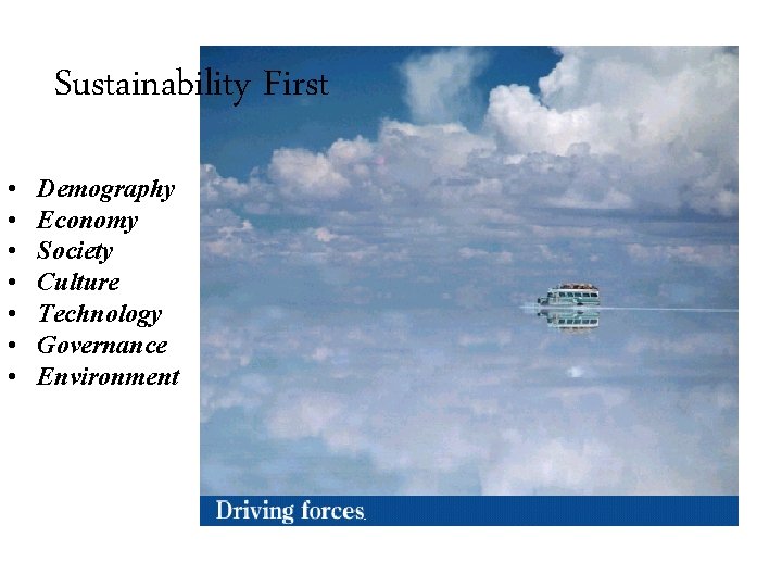 Sustainability First • • Demography Economy Society Culture Technology Governance Environment 
