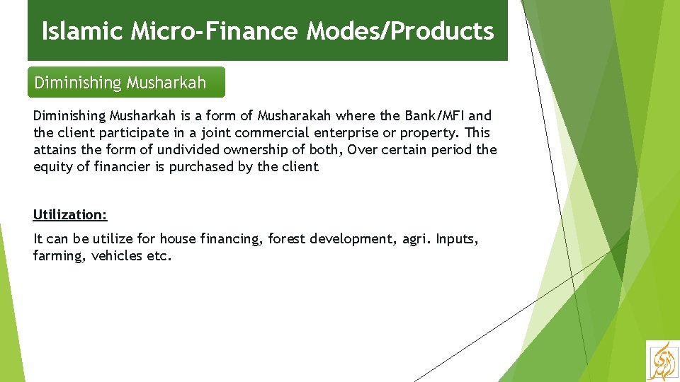 Islamic Micro-Finance Modes/Products Diminishing Musharkah is a form of Musharakah where the Bank/MFI and