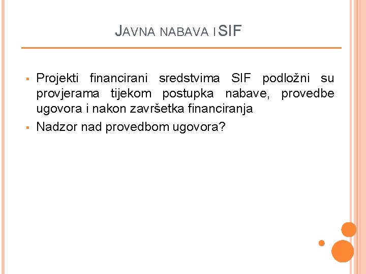 JAVNA NABAVA I SIF § § Projekti financirani sredstvima SIF podložni su provjerama tijekom