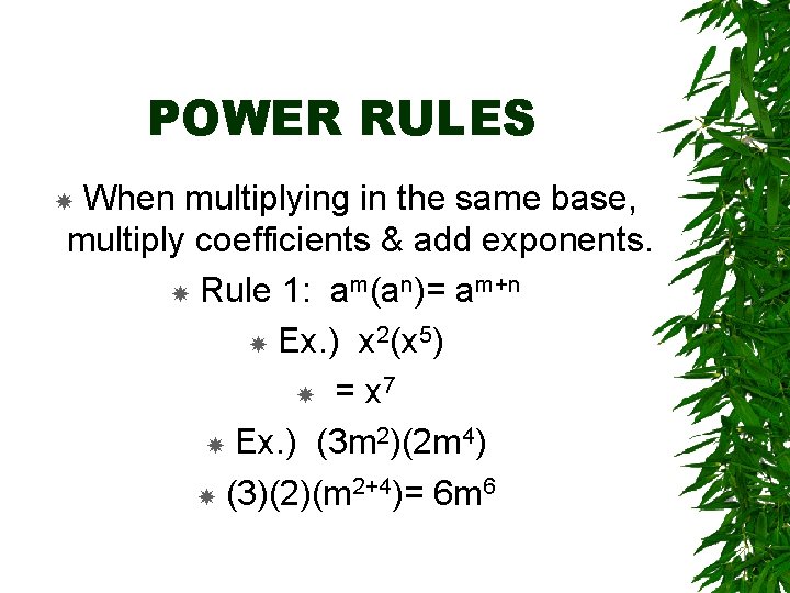 POWER RULES When multiplying in the same base, multiply coefficients & add exponents. Rule