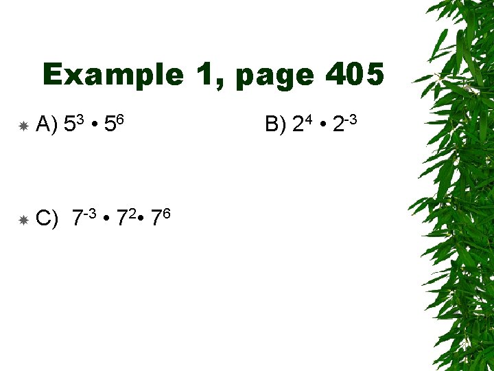 Example 1, page 405 A) 53 • 56 C) 7 -3 • 72 •