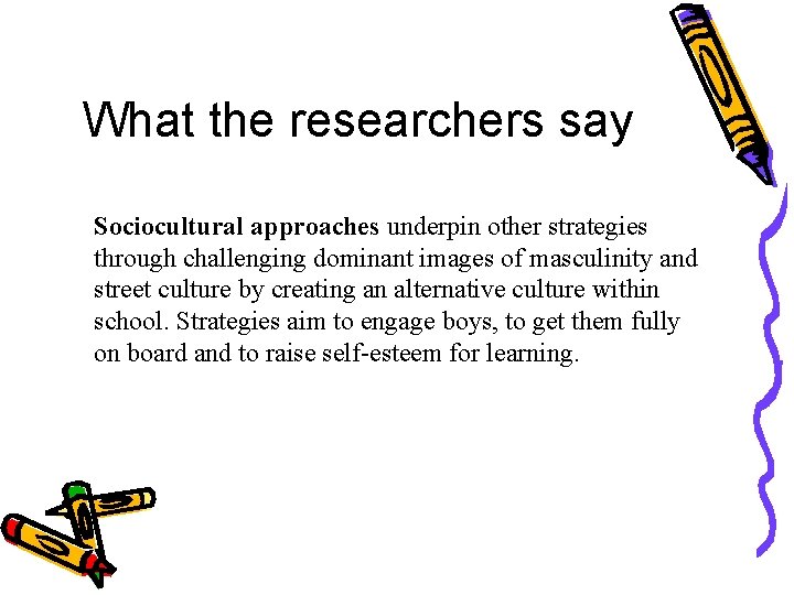 What the researchers say Sociocultural approaches underpin other strategies through challenging dominant images of