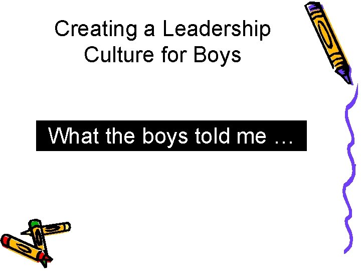 Creating a Leadership Culture for Boys What the boys told me … 