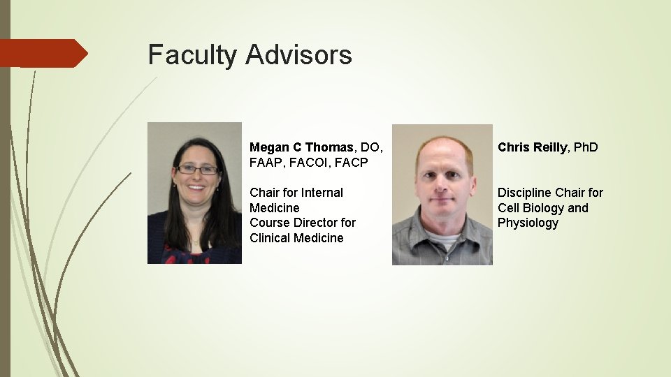 Faculty Advisors Megan C Thomas, DO, FAAP, FACOI, FACP Chris Reilly, Ph. D Chair