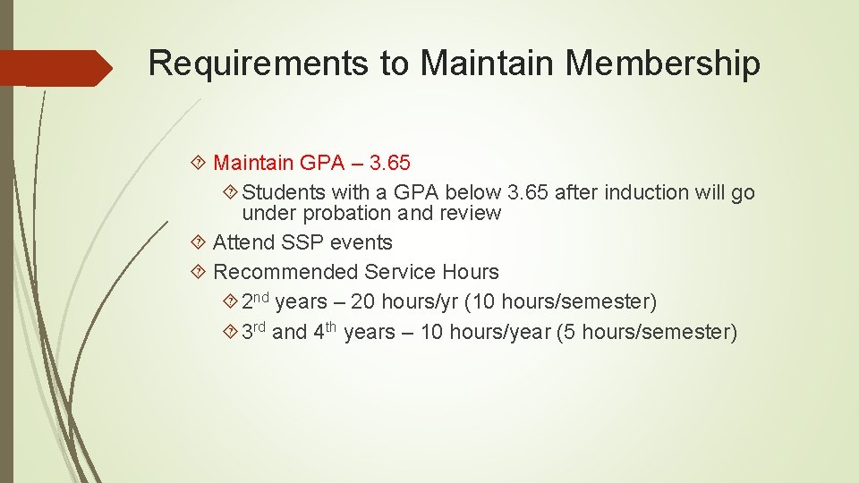 Requirements to Maintain Membership Maintain GPA – 3. 65 Students with a GPA below