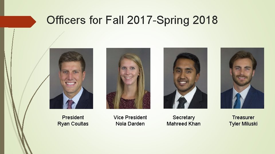 Officers for Fall 2017 -Spring 2018 President Ryan Coultas Vice President Nola Darden Secretary