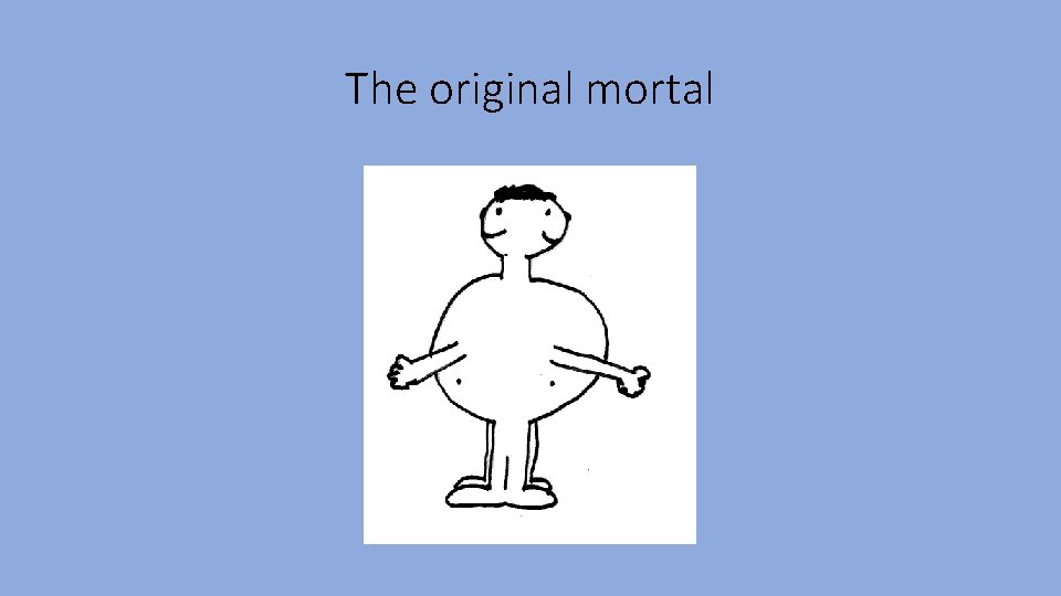 The original mortal 