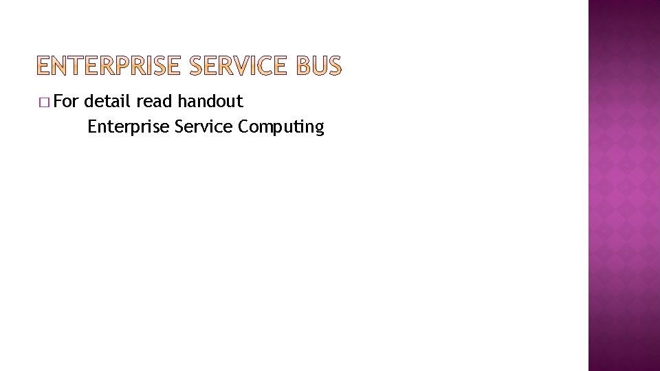 � For detail read handout Enterprise Service Computing 