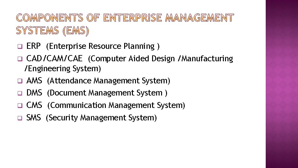 q q ERP (Enterprise Resource Planning ) CAD/CAM/CAE (Computer Aided Design /Manufacturing /Engineering System)