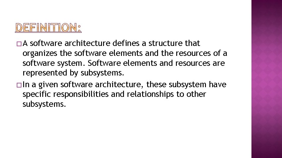 �A software architecture defines a structure that organizes the software elements and the resources