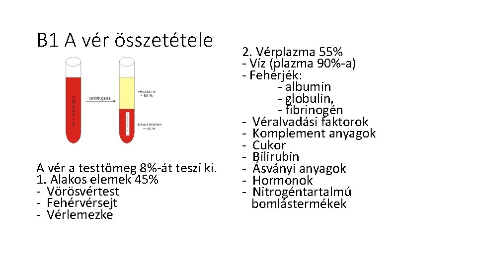 B 1 A vér összetétele A vér a testtömeg 8%-át teszi ki. 1. Alakos